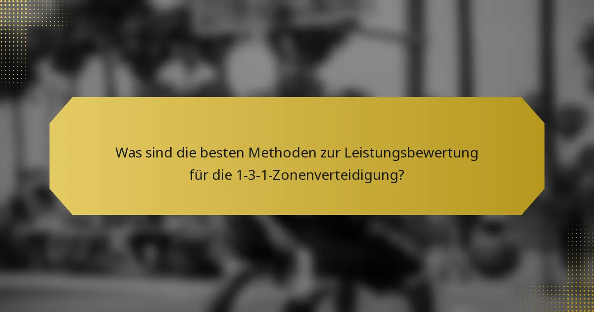Was sind die besten Methoden zur Leistungsbewertung für die 1-3-1-Zonenverteidigung?