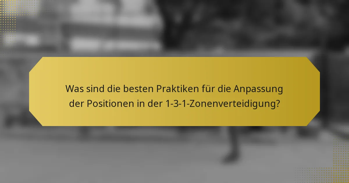 Was sind die besten Praktiken für die Anpassung der Positionen in der 1-3-1-Zonenverteidigung?