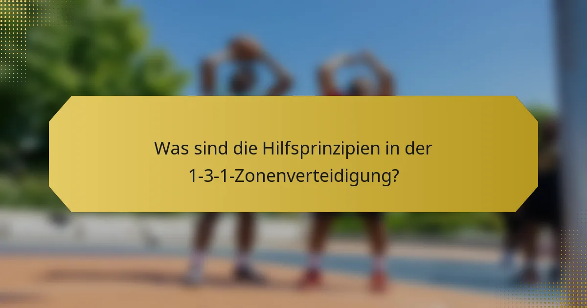 Was sind die Hilfsprinzipien in der 1-3-1-Zonenverteidigung?