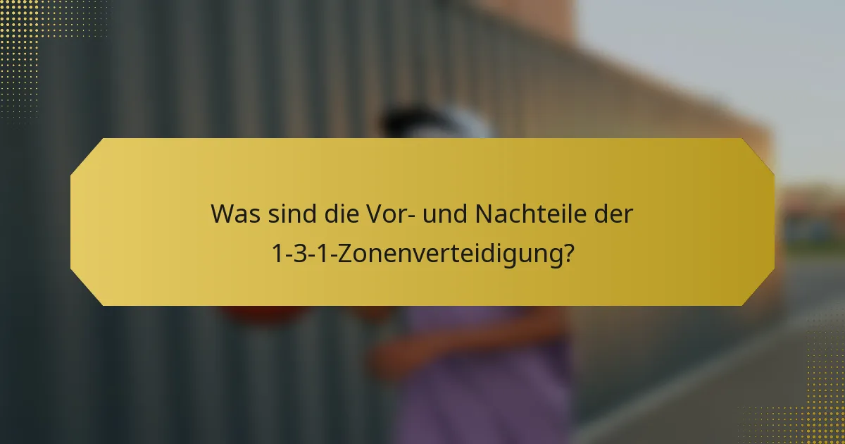 Was sind die Vor- und Nachteile der 1-3-1-Zonenverteidigung?