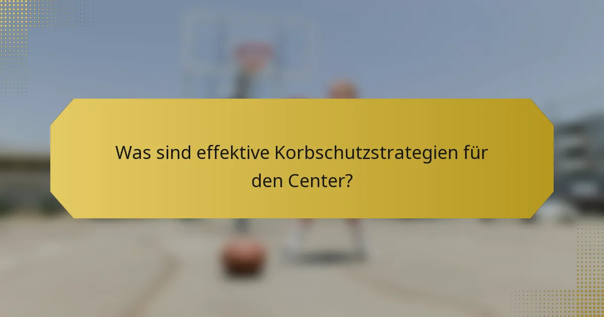 Was sind effektive Korbschutzstrategien für den Center?