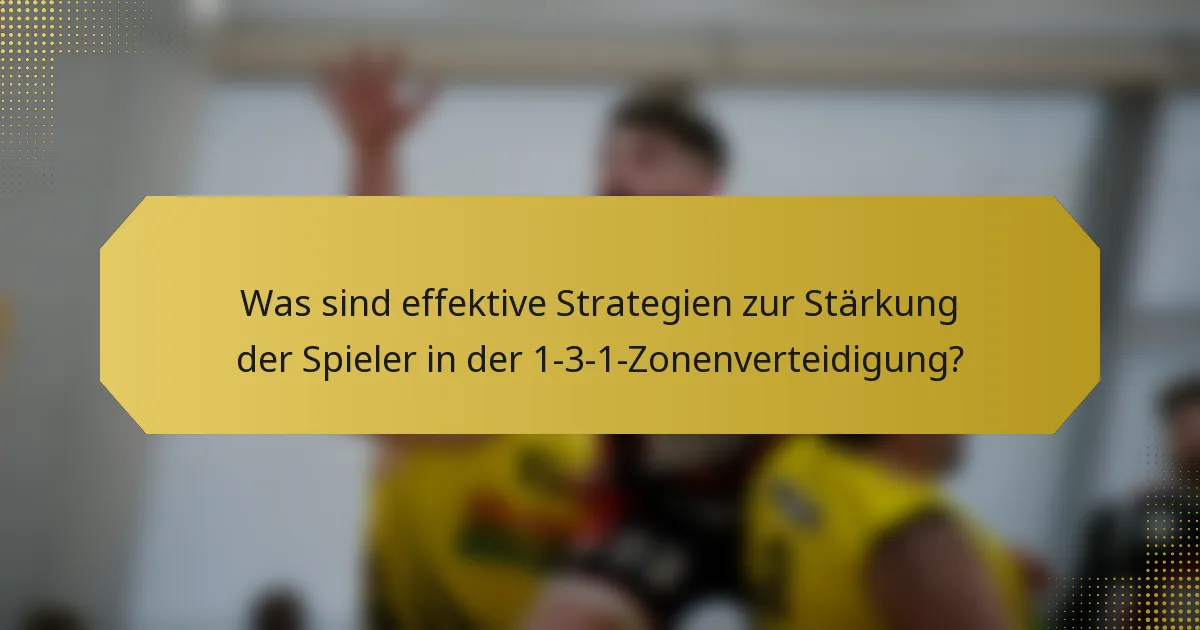 Was sind effektive Strategien zur Stärkung der Spieler in der 1-3-1-Zonenverteidigung?