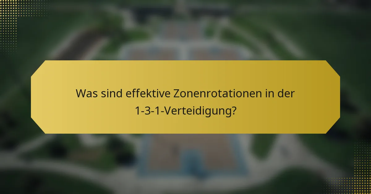 Was sind effektive Zonenrotationen in der 1-3-1-Verteidigung?