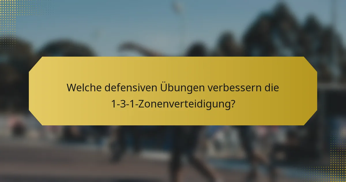 Welche defensiven Übungen verbessern die 1-3-1-Zonenverteidigung?