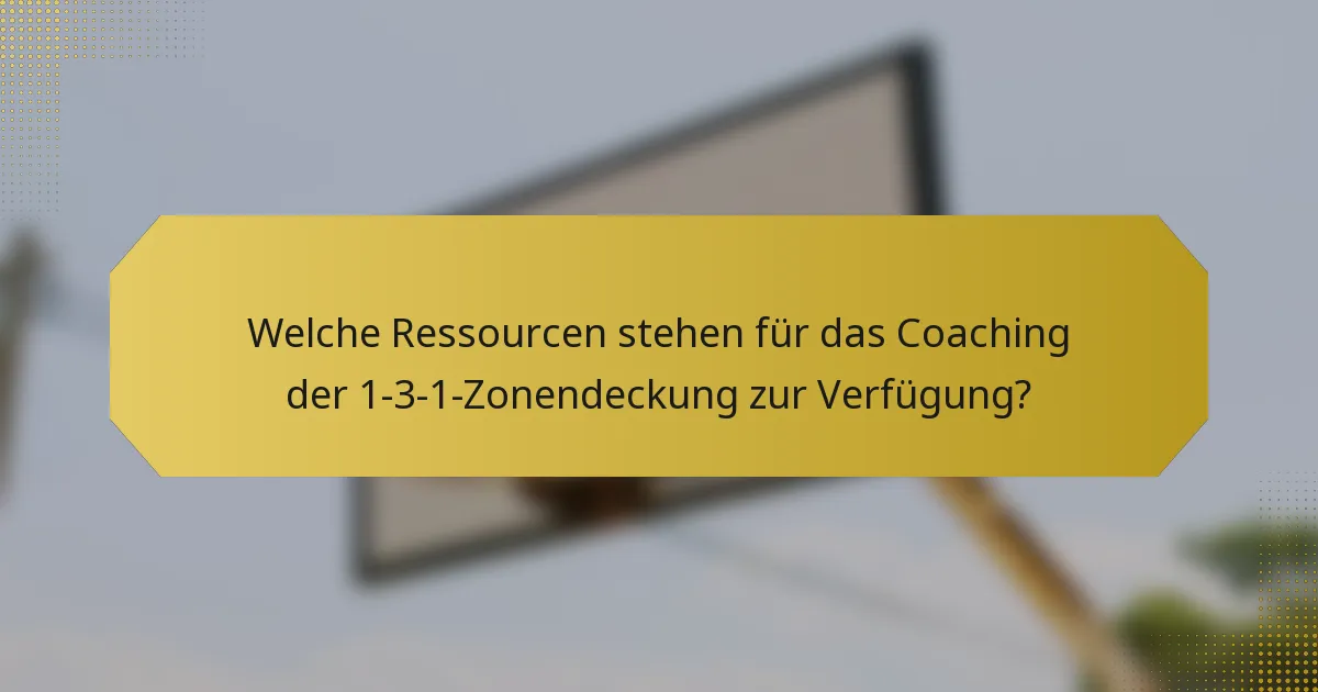 Welche Ressourcen stehen für das Coaching der 1-3-1-Zonendeckung zur Verfügung?
