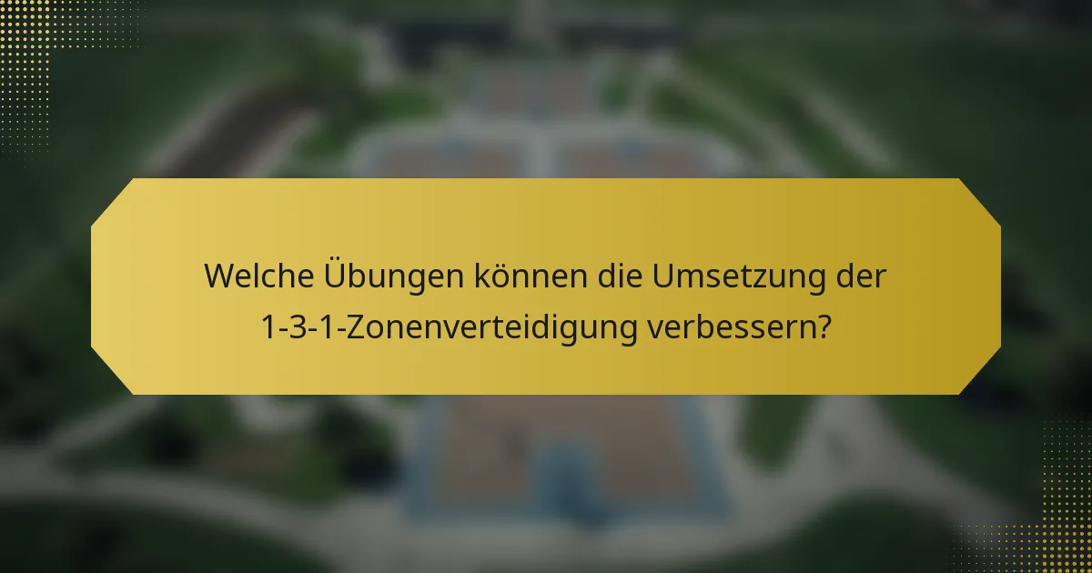 Welche Übungen können die Umsetzung der 1-3-1-Zonenverteidigung verbessern?