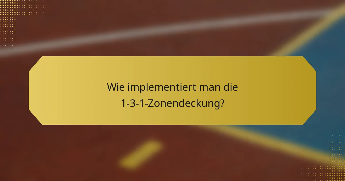 Wie implementiert man die 1-3-1-Zonendeckung?