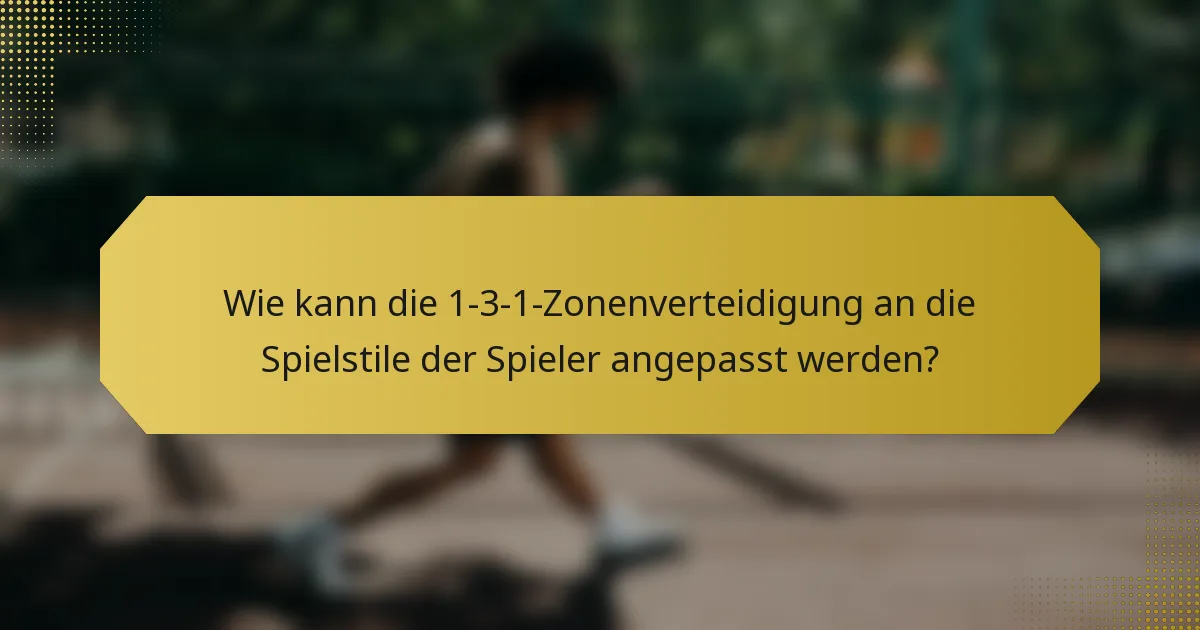 Wie kann die 1-3-1-Zonenverteidigung an die Spielstile der Spieler angepasst werden?
