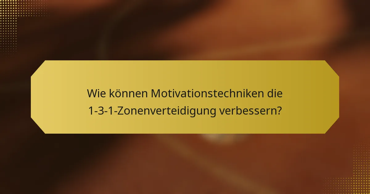 Wie können Motivationstechniken die 1-3-1-Zonenverteidigung verbessern?