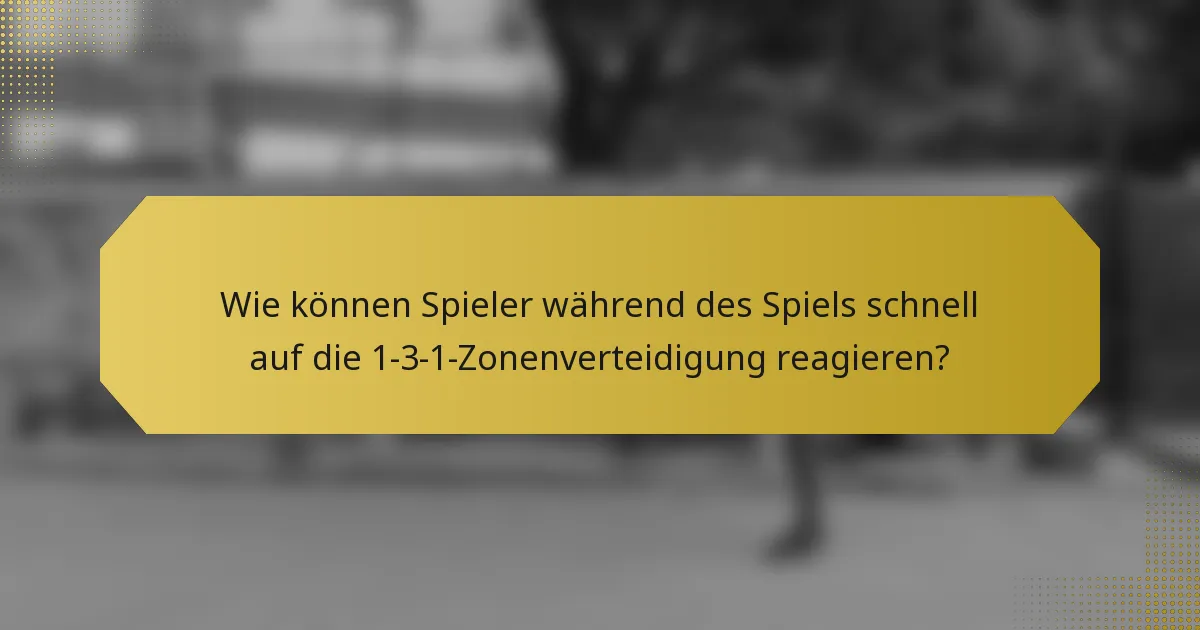Wie können Spieler während des Spiels schnell auf die 1-3-1-Zonenverteidigung reagieren?
