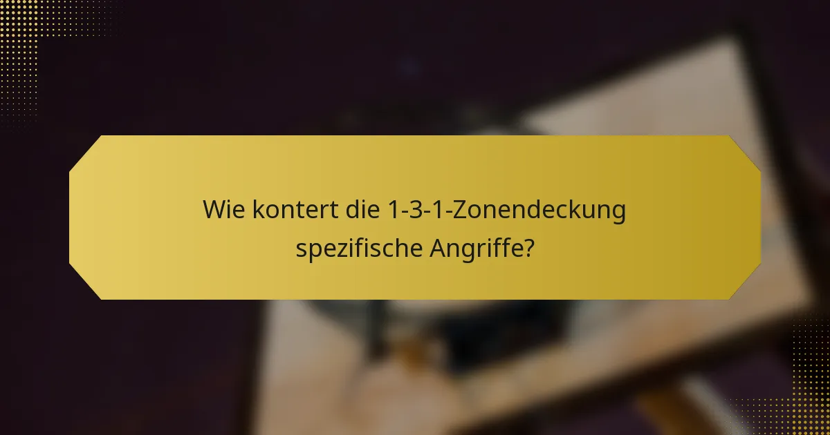 Wie kontert die 1-3-1-Zonendeckung spezifische Angriffe?