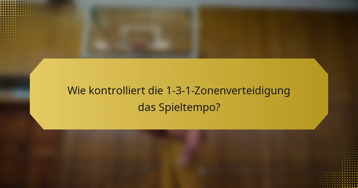 Wie kontrolliert die 1-3-1-Zonenverteidigung das Spieltempo?