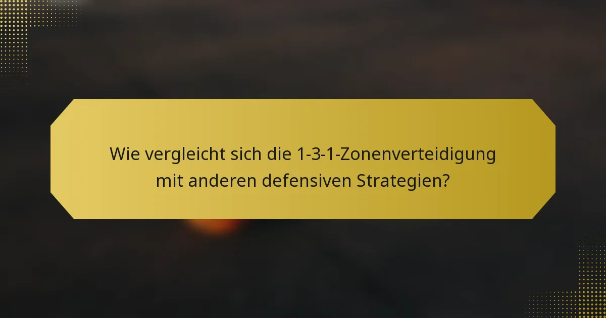 Wie vergleicht sich die 1-3-1-Zonenverteidigung mit anderen defensiven Strategien?