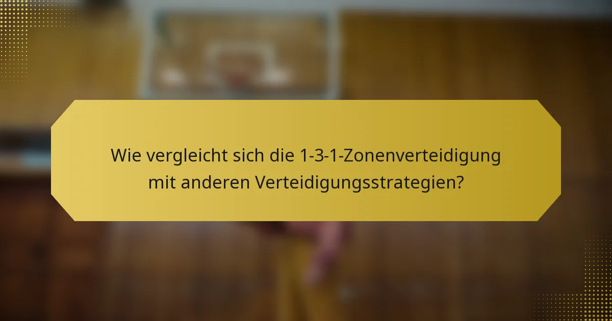 Wie vergleicht sich die 1-3-1-Zonenverteidigung mit anderen Verteidigungsstrategien?